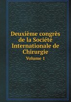 Deuxieme congres de la Societe Internationale de Chirurgie Volume 1