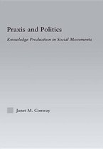 Praxis and Politics: Knowledge Production in Social Movements: Knowledge Production in Social Movements
