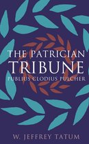 Studies in the History of Greece and Rome - The Patrician Tribune