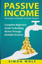 Passive Income: Develop A Passive Income Empire