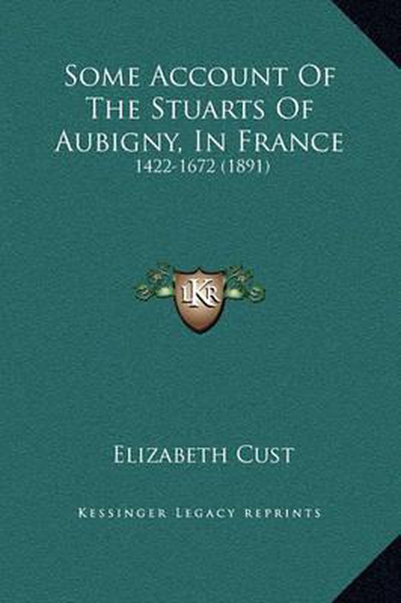 Some Account Of The Stuarts Of Aubigny, In France van Lady Elizabeth Cust
