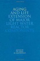 Aging and Life Extension of Major Light Water Reactor Components