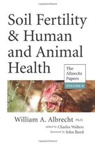 Soil Fertility & Human and Animal Health: The Albrecht Papers