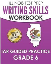 Illinois Test Prep Writing Skills Workbook Iar Guided Practice Grade 6