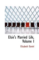 Elsie's Married Life, Volume I