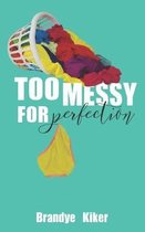 Too Messy for Perfection