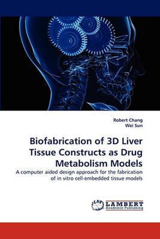 Biofabrication of 3D Liver Tissue Constructs as Drug Metabolism Models