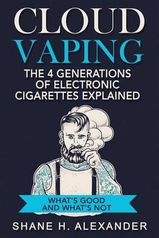 Cloud Vaping - The 4 Generations of Electronic Cigarettes Ex ... - cover