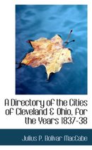 A Directory of the Cities of Cleveland a Ohio, for the Years 1837-38