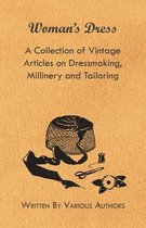 Woman's Dress - A Collection of Vintage Articles on Dressmaking, Millinery and Tailoring