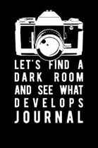 Lets Find a Dark Room and See What Develops Journal