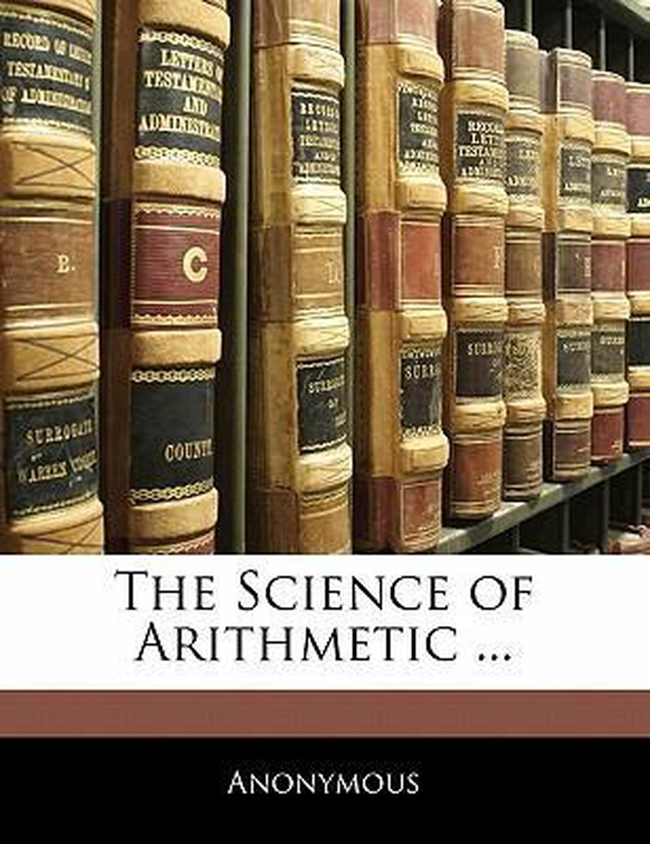 The Science Of Arithmetic ... van Anonymous