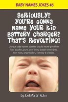 Seriously? You're Gonna Name Your Kid Battery Charger? That's Revolting!