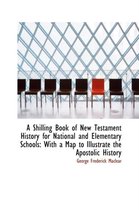 A Shilling Book of New Testament History for National and Elementary Schools