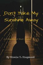 Omslag Don’t Take My Sunshine Away: A Collection of Short Stories