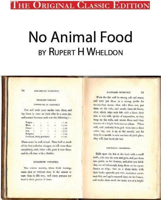 No Animal Food, by Rupert H Wheldon The Original Classic Edition