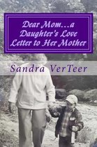 Dear Mom...a Daughter's Love Letter to Her Mother