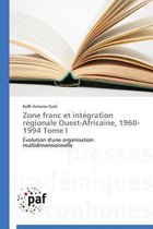 Omn.Pres.Franc.- Zone Franc Et Intégration Régionale Ouest-Africaine, 1960-1994 Tome I