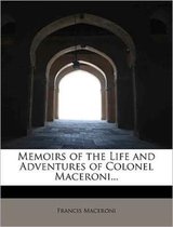 Memoirs of the Life and Adventures of Colonel Maceroni...