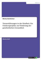 Naturerfahrungen in der Kindheit. Ein Outdoorprojekt zur Förderung der ganzheitlichen Gesundheit