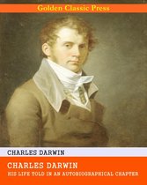 Charles Darwin: His Life Told in an Autobiographical Chapter