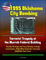 1995 Oklahoma City Bombing: Terrorist Tragedy at the Murrah Federal Building - Timothy McVeigh and Terry Nichols, Foreign Connections, Right-Wing Domestic Terrorists, OKBOMB Task Force