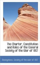 The Charter, Constitution and Rules of the General Society of the War of 1812