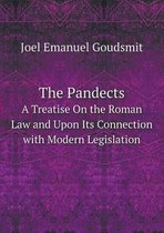 The Pandects A Treatise On the Roman Law and Upon Its Connection with Modern Legislation
