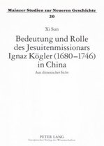 Bedeutung Und Rolle Des Jesuitenmissionars Ignaz Koegler (1680-1746) in China