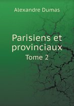 Parisiens Et Provinciaux Tome 2