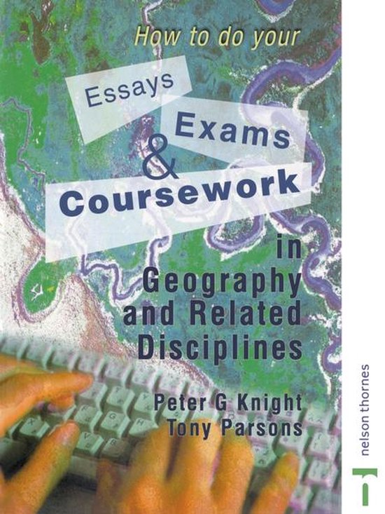 How to do your Essays, Exams and Coursework in Geography and ... - cover