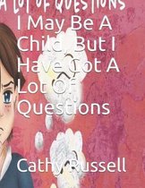 I May Be A Child, But I Have Got A Lot Of Questions