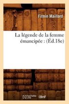 Sciences Sociales-La L�gende de la Femme �mancip�e: (�d.18e)