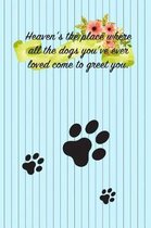 Heaven's the Place Where All the Dogs You've Ever Loved Come to Greet You.