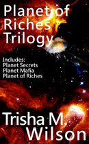 Planet of Riches Trilogy - Planet of Riches Trilogy (Contains: Planet Secrets, Planet Mafia, and Planet of Riches)