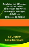 Réfutation des différentes sectes des païens, de la religion des Perses, de la religion des sages de la Grèce, de la secte de Marcion