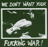 We Don't Want Your Fuck Fucking War -W/Anthrax A.O.