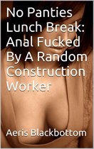 No Panties Lunch Break: Anal Fucked By A Random Construction Worker