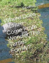 Where Does Autism Come From Wonder The Turtle Family?