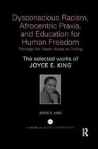 World Library of Educationalists- Dysconscious Racism, Afrocentric Praxis, and Education for Human Freedom: Through the Years I Keep on Toiling