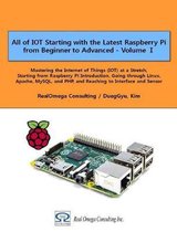 All of Iot Starting with the Latest Raspberry Pi from Beginner to Advanced - Volume 1
