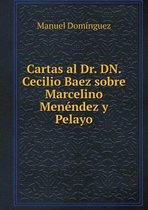 Cartas al Dr. DN. Cecilio Baez sobre Marcelino Menendez y Pelayo