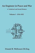 An Engineer in Peace and War - A Technical and Social History - Volume I - 1916-1952