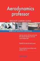 Aerodynamics Professor Red-Hot Career Guide; 2590 Real Interview Questions
