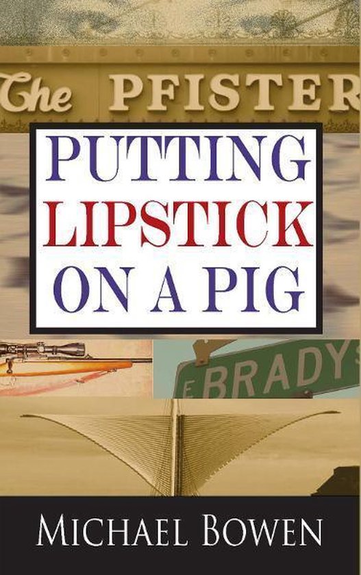 Putting Lipstick on a Pig (ebook), Michael Bowen 9781615953158