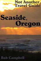 Seaside, Oregon: Not Another Travel Guide