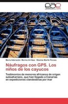 Naufragos Con GPS. Los Ninos de Los Cayucos