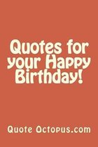 Quotes for Your Happy Birthday!