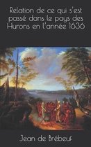 Relation de Ce Qui s'Est Pass Dans Le Pays Des Hurons En l'Ann e 1636