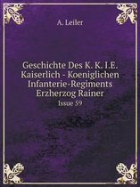 Geschichte Des K. K. I.E. Kaiserlich - Koeniglichen Infanterie-Regiments Erzherzog Rainer Issue 59